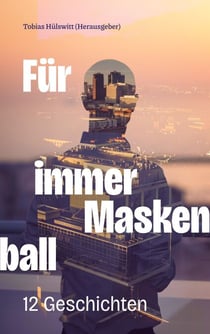 Für immer Maskenball - 12 Geschichten