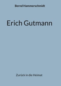 Erich Gutmann - Zurück in die Heimat