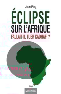 Eclipse sur l'Afrique - Fallait-il tuer Kadhafi ?
