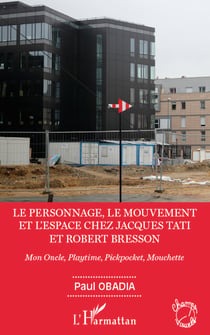 Le personnage, le mouvement et l'espace de Jacques Tati et Robert Bresson - Mon Oncle, Playtime, Pickpocket, Mouchette