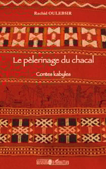 Le pèlerinage du chacal - Contes kabyles