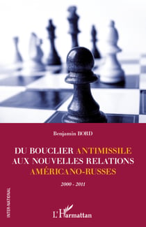 Du bouclier antimissile aux nouvelles relations américano-russes - 2000-2011