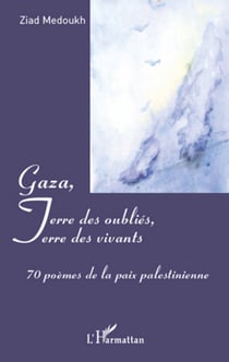 Gaza, Terre des oubliés, Terre des vivants - 70 poèmes de la paix palestinienne