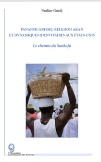 Panafricanisme, religion akan et dynamiques identitaires aux Etats-Unis - Le chemin du Sankofa