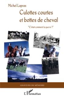 Culottes courtes et bottes de cheval. - " C'était comment la guerre ?