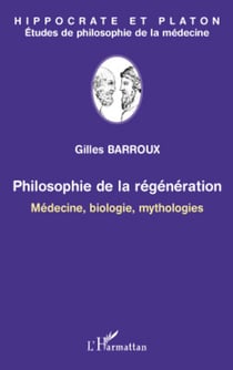 Philosophie de la régénération - Médecine, biologie, mythologies