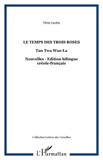 Le temps des trois roses - Tan Twa Woz-La - Nouvelles - Edition bilingue créole-français
