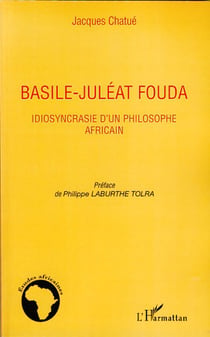 Basile-Juléat Fouda - Idiosyncrasie d'un philosophe africain