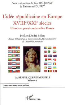 L'idée républicaine en Europe (XVIIIe-XXIe siècle) - Histoire et pensée universelle, Europe - La République universelle (Volume 1)