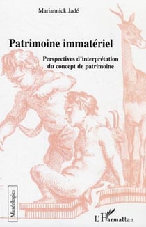 Patrimoine immatériel - Perspectives d'interprétation du concept de patrimoine
