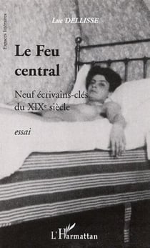 Le feu central - Neuf écrivains-clés du XIXe siècle