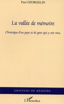 La vallée de mémoire - Chronique d'un pays et de gens qui y ont vécu