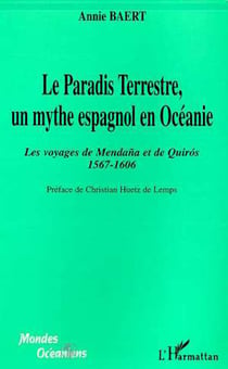 LE PARADIS TERRESTRE, UN MYTHE ESPAGNOL EN OCEANIE - Les voyages de Mendana et de Quiros 1567-1606