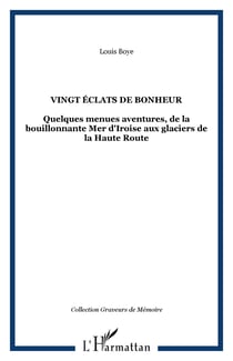 VINGT ÉCLATS DE BONHEUR - Quelques menues aventures, de la bouillonnante Mer d'Iroise aux glaciers de la Haute Route