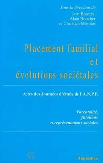 Placement familial et évolutions sociétales - Actes des Journées d'Études de l'A.N.P.F. - Parentalité, filiations et représentations sociales
