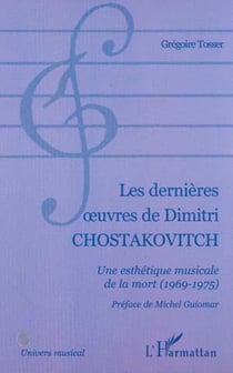 LES DERNIÈRES ?UVRES DE DIMITRI CHOSTAKOVITCH - Une esthétique musicale de la mort (1969-1975)