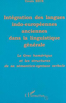 INTÉGRATION DES LANGUES INDO-EUROPÉENNES ANCIENNES DANS LA LINGUISTIQUE GÉNÉRALE - Le grec homérique et les structures de sa sémantico-syntaxe verbale