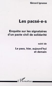 LES PACSÉ-E-S : ENQUÊTE SUR LES SIGNATAIRES D'UN PACTE CIVIL DE SOLIDARITÉ - Suivi de LE PACS, HIER, AUJOURD'HUI ET DEMAIN