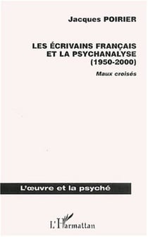 LES ÉCRIVAINS FRANÇAIS ET LA PSYCHANALYSE (1950-2000) - Maux croisés