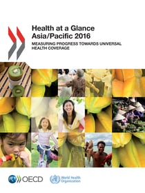 Health at a Glance: Asia/Pacific 2016 - Measuring Progress towards Universal Health Coverage