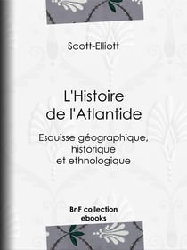 L'Histoire de l'Atlantide - Esquisse géographique, historique et ethnologique