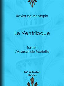 Le Ventriloque - Tome I - L'Assassin de Mariette