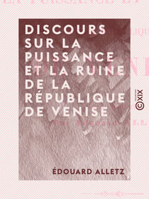 Discours sur la puissance et la ruine de la République de Venise - Lu à l'Institut