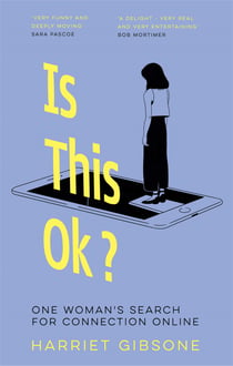 Is This OK? - One Woman's Search For Connection Online