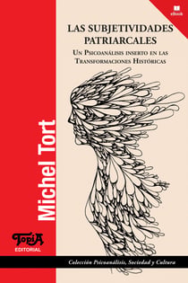 Las subjetividades patriarcales - Un psicoanálisis inserto en las transformaciones históricas