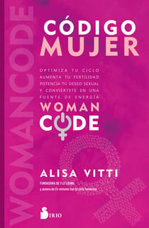 Código Mujer - Womancode: Optimiza tu ciclo, aumenta tu fertilidad, potencia tu deseo sexual y conviértete en una fuente de energía