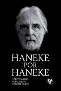 Haneke por Haneke - La obra más completa sobre el director austriaco.