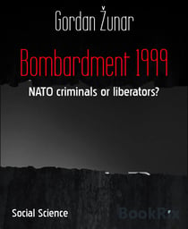 Bombardment 1999 - NATO criminals or liberators?
