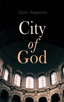 City of God - Treatise on the State of God Against the Pagans