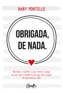 Obrigada, de nada - Aprenda a escolher o que merece espaço na sua vida e liberte-se do que não é digno permanecer nela