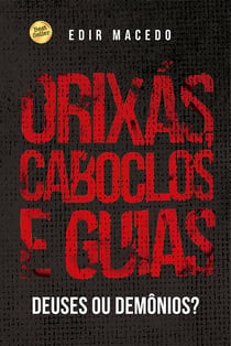 Orixás, Caboclos e Guias - deuses ou demônios