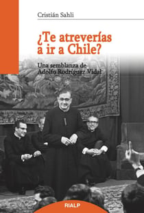 ¿Te atreverías a ir a Chile? - Una semblanza de Adolfo Rodríguez Vidal