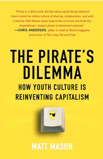 The Pirate's Dilemma - How Youth Culture Is Reinventing Capitalism