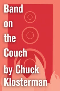 Band on the Couch - An Essay from Chuck Klosterman IV