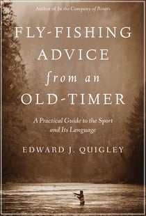 Fly-Fishing Advice from an Old-Timer - A Practical Guide to the Sport and Its Language