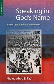 Speaking in God's Name - Islamic Law, Authority and Women