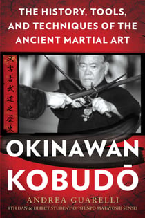 Okinawan Kobudo - The History, Tools, and Techniques of the Ancient Martial Art