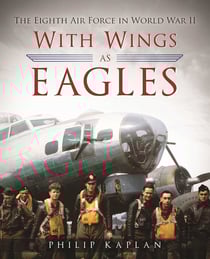With Wings As Eagles - The Eighth Air Force in World War II
