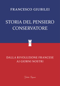 Storia del Pensiero Conservatore - Dalla Rivoluzione Francese ai giorni nostri