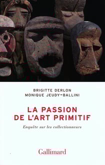 La passion de l'art primitif - enquête sur les collectionneurs