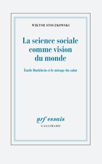 La science sociale comme vision du monde - Durkheim et le mirage du salut