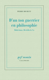 D'un ton guerrier en philosophie - Habernas, Derrida & Co