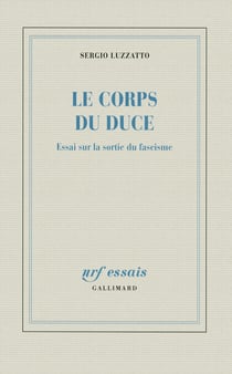 Le corps du duce - essai sur la sortie du fascisme