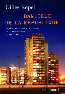 Banlieue de la République - société, politique et religion à Clichy-sous-Bois et Monrfermeil