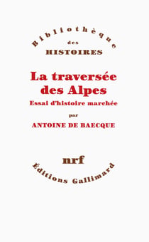 La traversée des Alpes - essai d'histoire marchée