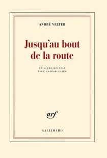 Jusqu'au bout de la route - un livre-récital avec Gaspar Claus